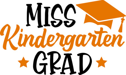 Graduation miss kindergarten grad typography clip art design on plain white transparent isolated background for card, shirt, hoodie, sweatshirt, apparel, tag, mug, icon, poster or badge