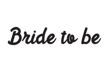 Bride to be. Hand lettering quote for bachelorette party. Vector calligraphy composition text. Typography design.