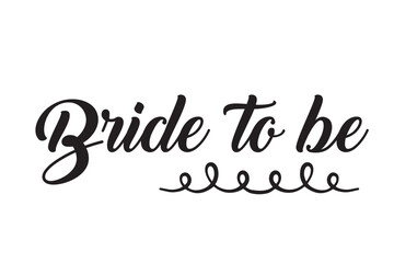 Bride to be. Hand lettering quote for bachelorette party. Vector calligraphy composition text. Typography design.