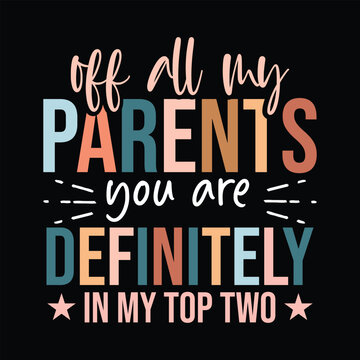 Off all my parents, you are definitely in my top two