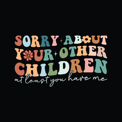 Sorry about your other children (at least you have me)