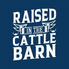 Raised in the cattle barn. Cattle tshirt design with retro vintage grunge. Print on shirt poster, label design.