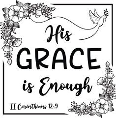 His Grace Is Enough - 2 Corinthians 12:9 Bible Verse Vector Design. Beautiful Inspirational Christian Scripture Art.