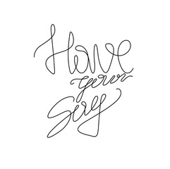 Have your say, calligraphic inscription hand lettering continuous line drawing, design template. Creative typography for small tattoo, print for clothes greeting card, gift poster, banner 