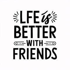 Obraz premium Life is better with friends Vector lettering on a white solid background. Friendship day t-shirt design