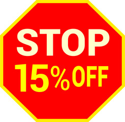 15 percent off.discount for sale.stop sign with red background letters and numbers in yellow.