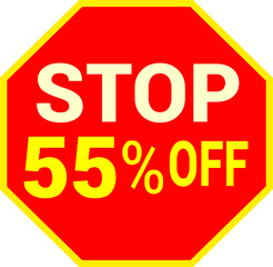 55 percent off.discount for sale.stop sign with red background letters and numbers in yellow.