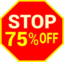 75 percent off.discount for sale.stop sign with red background letters and numbers in yellow.