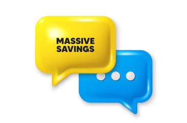 Massive savings tag. Chat speech bubble 3d icon. Special offer price sign. Advertising discounts symbol. Massive savings chat offer. Speech bubble banner. Text box balloon. Vector