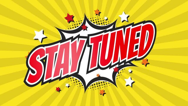 STAY TUNED - Comic Pop Art Vintage colorful cartoon animation with explosion of speech bubble message.