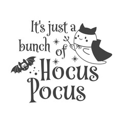 It's just a bunch of Hocus Pocus Halloween vector quote. Cute ghost vector illustration. Halloween haunted, boo spooky. Happy Holiday quote funny design isolated on white background.