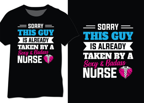 Sorry this guy is already taken by a sexy and badass nurse, Nurse valentines day, nurse husband, nurse relationship design