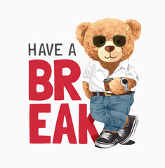have a break slogan with cool bear doll in sunglasses holding coffee cup hand drawn vector illustration