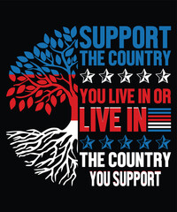  Happy 4th Of July shirt print template typography design for art Support The Country You Live In Or Live In The Country You Support