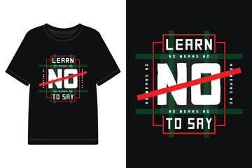learn to say no typography t-shirt design, motivational typography t shirt design, inspirational typography t shirt design, lettering typography with motivational quotes
