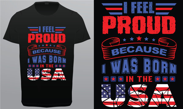 I Feel Proud Because I was Born in the USA Royalty free vector T-shirt Design