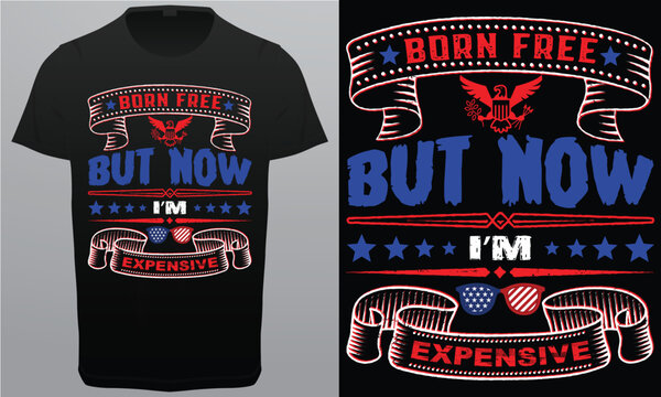 Born Free But Now I'm Expensive Royalty free vector T-shirt Design