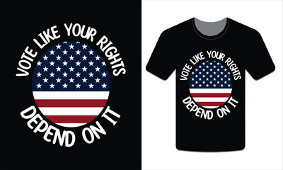 Vote like your rights depend on it, Election t-shirt design vector art illustration