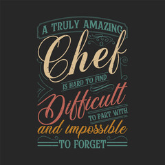 A truly amazing chef is hard to find difficult. Chef Vintage typography Printable T Shirt, Poster, and label design with grunge texture, quote.