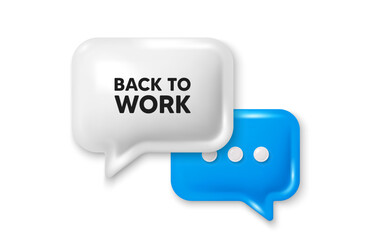 Back to work tag. Chat speech bubble 3d icon. Job offer. End of vacation slogan. Back to work chat offer. Speech bubble banner. Text box balloon. Vector