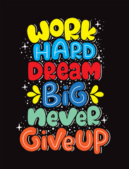 Work hard, dream big and never give up. Hand lettering, motivational quote. Vector illustration