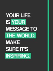 Your life is your message to the world. Make sure it's inspiring. Motivational Quote Poster Design. Green shape. 