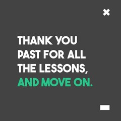 Thank your past for all the lessons, and move on. Motivational Quote Poster Design. White and green text. 