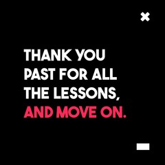 Thank your past for all the lessons, and move on. Motivational Quote Poster Design. White and pink text. 