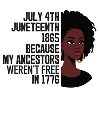 JULY 4TH JUNETEENTH 1865 BECAUSE MY ANCESTORS WEREN'T FREE IN 1776 T-Shirt design vector, Juneteenth day flag black pride t-shirt, Juneteenth black pride, celebrate Juneteenth independence day, black 