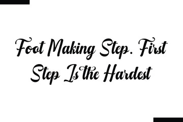 Foot making step. First step is the hardest Travel Saying Typography Text Design 
