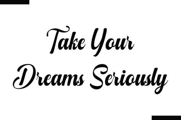 Take your dreams seriously  Travel Saying Typography Text Design 