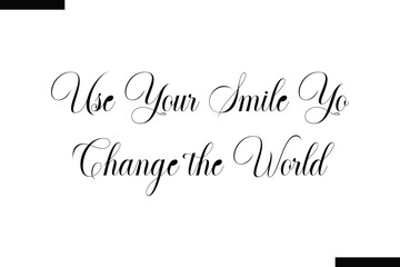 Use your smile yo change the world Travel Saying Typography Text Design 