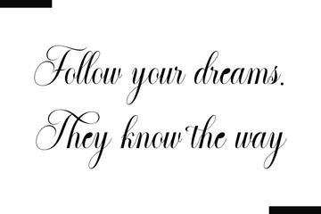 Follow your dreams. They know the way Quote of Travel Saying Typography Text 