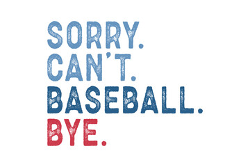 Sorry can't baseball Bye, Retro Baseball Quote Typography SVG Design