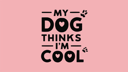 My dog thinks I'm cool lettering. Funny dog mom quotes for women. Dog and puppy lovers sarcastic gift idea. Cute aesthetic black, beige and pink text vector for shirt design and printable accessories.
