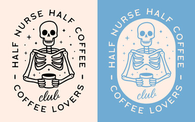 Half nurse half coffee lettering funny humor quotes sayings shirt design logo apparel clothing sticker. Vintage retro gothic skeleton aesthetic nursing life caffeinated club squad gift for nurses.