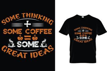 Some thinking + some coffee = some great ideas -  Coffee Lover T-Shirt