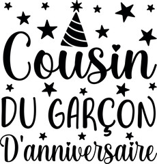 Cousin Du Garçon D'anniversaire (eng: Birthday Boy's Cousin) vector hand drawn lettering in French