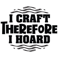 i craft therefore i hoard  © Khairul