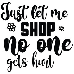 just let me shop no one gets hurt