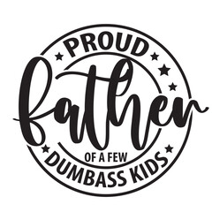 Proud Father of a Few Dumb Ass Kids svg png, Father's day svg, Daddy svg, Father day svg, Dad The Legend svg, Papa svg, sarcastic dad Svg