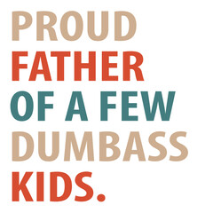 Proud Father of a Few Dumb Ass Kids svg png, Father's day svg, Daddy svg, Father day svg, Dad The Legend svg, Papa svg, sarcastic dad Svg