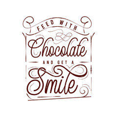 Feed with chocolate and get a smile. Chocolate design with vintage grunge effect.typography Chocolate shirt and poster.