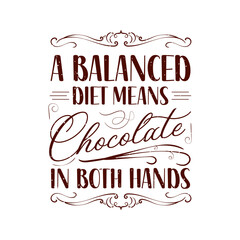 A balanced diet means chocolate in both hands. Chocolate design with vintage grunge effect.typography Chocolate shirt and poster.