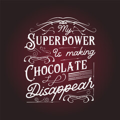 My superpower is making chocolate disappear. Chocolate design with vintage grunge effect.typography Chocolate shirt and poster.