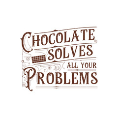 Chocolate solves all your problems. Chocolate design with vintage grunge effect.typography Chocolate shirt and poster.
