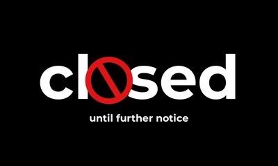 Closed Until Further Notice Sign Typography with red Cancelled Icon. Isolated on black background. 