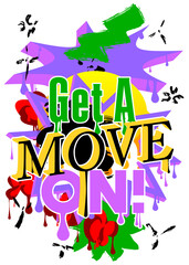 Get a move on! Graffiti tag. Abstract modern street art decoration performed in urban painting style.