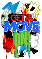 Get a move on! Graffiti tag. Abstract modern street art decoration performed in urban painting style.