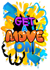 Get a move on! Graffiti tag. Abstract modern street art decoration performed in urban painting style.